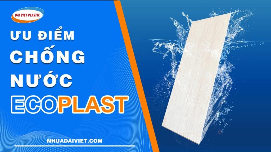 TẤM ECOPLAST CÓ KHẢ NĂNG CHỐNG NƯỚC 100% - 2026 - Ecoplast